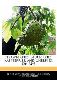 Strawberries, Blueberries, Raspberries, and Cherries, Oh My!