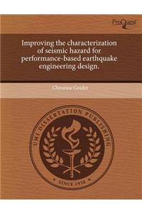 Improving the Characterization of Seismic Hazard for Performance-Based Earthquake Engineering Design