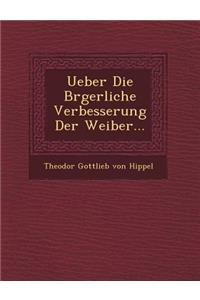 Ueber Die B Rgerliche Verbesserung Der Weiber...