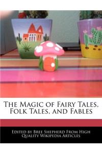 The Magic of Fairy Tales, Folk Tales, and Fables