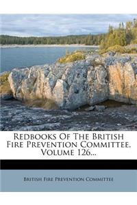 Redbooks of the British Fire Prevention Committee, Volume 126...