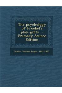 Psychology of Froebel's Play-Gifts