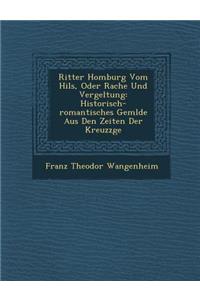 Ritter Homburg Vom Hils, Oder Rache Und Vergeltung