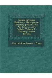 Soupis rukopisu Knihovny Metropolitní kapitoly praské. Sest. Ad. Patera a Ant. Podlaha Volume 2