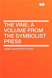 The Vine; A Volume from the Symbolist Press
