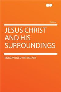 Jesus Christ and His Surroundings