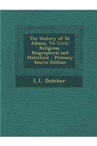 The History of St. Albans, VT: Civil, Religious, Biographical and Statistical