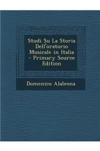 Studi Su La Storia Dell'oratorio Musicale in Italia - Primary Source Edition