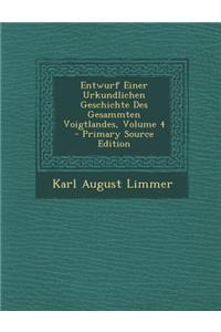 Entwurf Einer Urkundlichen Geschichte Des Gesammten Voigtlandes, Volume 4