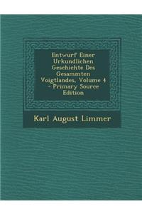 Entwurf Einer Urkundlichen Geschichte Des Gesammten Voigtlandes, Volume 4