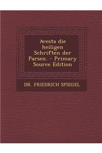 Avesta Die Heiligen Schriften Der Parsen. - Primary Source Edition