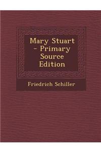 Mary Stuart - Primary Source Edition