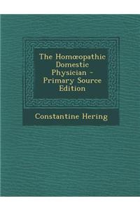 The Hom Opathic Domestic Physician - Primary Source Edition
