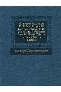M. Bourgeois Contre M. Zola a Propos de Lourdes