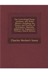 The Centrifugal Pump, Turbines, and Water Motors