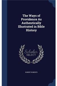 The Ways of Providence As Authentically Illustrated in Bible History