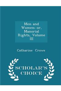 Men and Women; Or, Manorial Rights, Volume III - Scholar's Choice Edition