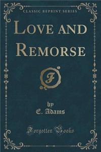 Love and Remorse (Classic Reprint)