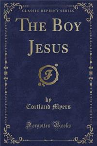 The Boy Jesus (Classic Reprint)