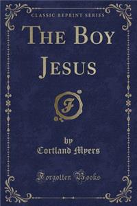 The Boy Jesus (Classic Reprint)