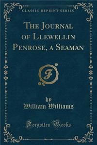 The Journal of Llewellin Penrose, a Seaman (Classic Reprint)