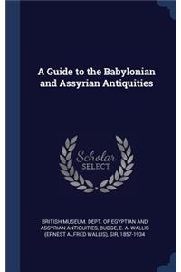 A Guide to the Babylonian and Assyrian Antiquities