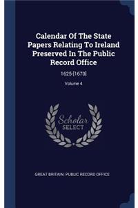 Calendar Of The State Papers Relating To Ireland Preserved In The Public Record Office