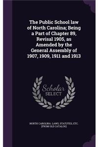 The Public School law of North Carolina; Being a Part of Chapter 89, Revisal 1905, as Amended by the General Assembly of 1907, 1909, 1911 and 1913