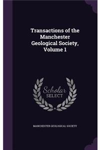 Transactions of the Manchester Geological Society, Volume 1