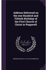 Address Delivered on the one Hundred and Fiftieth Birthday of the First Church of Christ in Pepperell