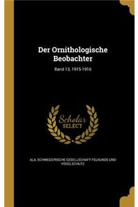 Ornithologische Beobachter; Band 13, 1915-1916