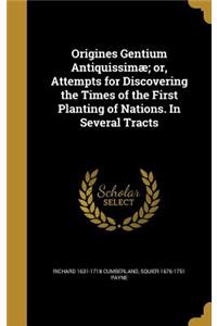 Origines Gentium Antiquissimæ; or, Attempts for Discovering the Times of the First Planting of Nations. In Several Tracts