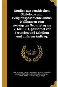 Studien Zur Semitischen Philologie Und Religionsgeschichte Julius Wellhausen Zum Siebzigsten Geburtstag Am 17. Mai 1914, Gewidmet Von Freunden Und Schulern Und in Ihrem Auftrag;