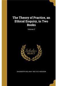 The Theory of Practice, an Ethical Enquiry, in Two Books; Volume 2