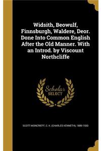 Widsith, Beowulf, Finnsburgh, Waldere, Deor. Done Into Common English After the Old Manner. With an Introd. by Viscount Northcliffe