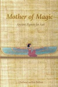 Mother of Magic: Ancient Hymns for Aset