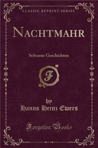 Nachtmahr: Seltsame Geschichten (Classic Reprint)