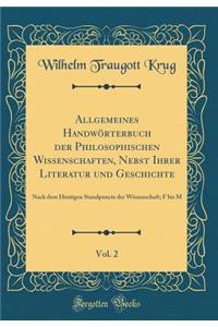 Allgemeines Handwörterbuch Der Philosophischen Wissenschaften, Nebst Ihrer Literatur Und Geschichte, Vol. 2