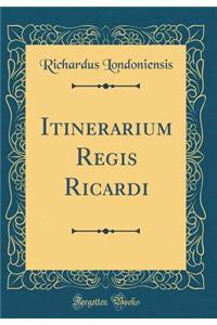 Itinerarium Regis Ricardi (Classic Reprint)