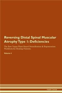 Reversing Distal Spinal Muscular Atrophy Type 1: Deficiencies The Raw Vegan Plant-Based Detoxification & Regeneration Workbook for Healing Patients. Volume 4