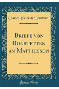 Briefe Von Bonstetten an Matthisson (Classic Reprint)