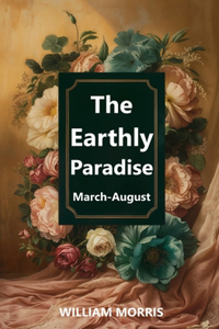 Earthly Paradise, March-August