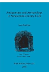 Antiquarians and Archaeology in Nineteenth-Century Cork