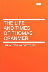 The Life and Times of Thomas Cranmer