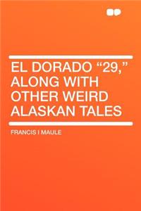 El Dorado 29, Along with Other Weird Alaskan Tales