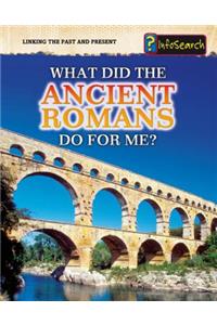 What Did the Ancient Romans Do for Me?