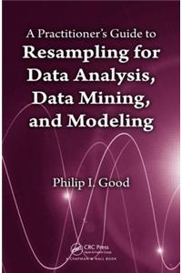 Practitioner's Guide to Resampling for Data Analysis, Data Mining, and Modeling