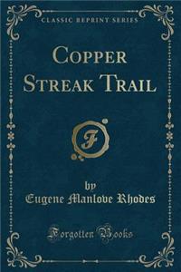 Copper Streak Trail (Classic Reprint)