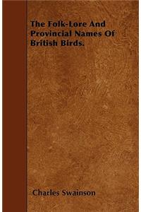 The Folk-Lore And Provincial Names Of British Birds.