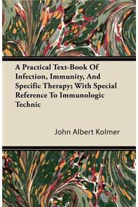 A Practical Text-Book Of Infection, Immunity, And Specific Therapy; With Special Reference To Immunologic Technic